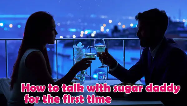 How do I talk to my sugar daddy for the first time, first conversation with sugar daddy