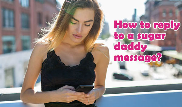 How do you respond to a sugar daddy message, how to reply to a sugar daddy message, message to my sugar daddy